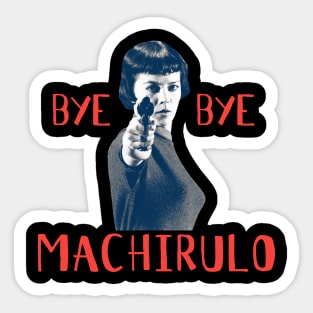 BYE BYE MACHIRULO Sticker